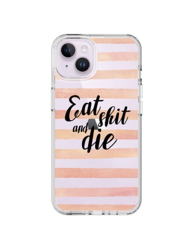Coque iPhone 14 Plus Eat, Shit and Die Transparente - Maryline Cazenave