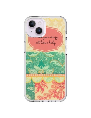 Coque iPhone 14 Plus Hide your Crazy, Act Like a Lady - R Delean