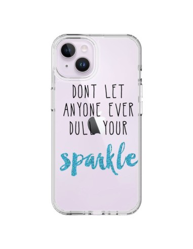 Coque iPhone 14 Plus Don't let anyone ever dull your sparkle Transparente - Sylvia Cook