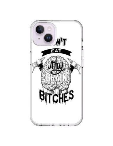 Coque iPhone 14 Plus Don't eat my brain Bitches Cerveau Blanc - Senor Octopus