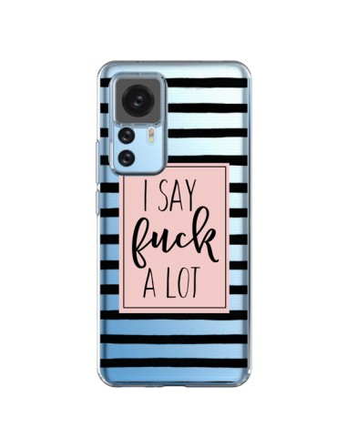 Coque Xiaomi 12T/12T Pro I Say Fuck A Lot Transparente - Maryline Cazenave