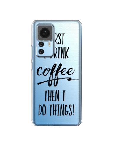 Coque Xiaomi 12T/12T Pro First I drink Coffee, then I do things Transparente - Sylvia Cook