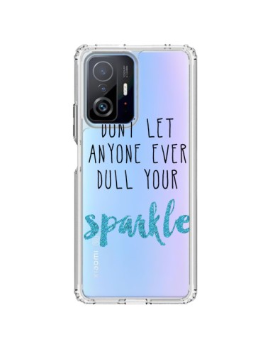 Coque Xiaomi 11T / 11T Pro Don't let anyone ever dull your sparkle Transparente - Sylvia Cook