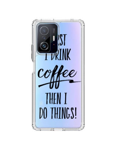 Coque Xiaomi 11T / 11T Pro First I drink Coffee, then I do things Transparente - Sylvia Cook