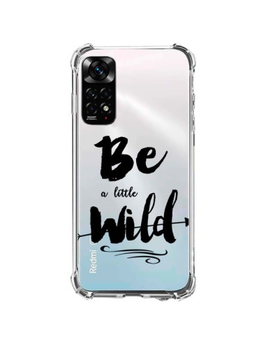 Coque Xiaomi Redmi Note 11 / 11S Be a little Wild, Sois sauvage Transparente - Sylvia Cook