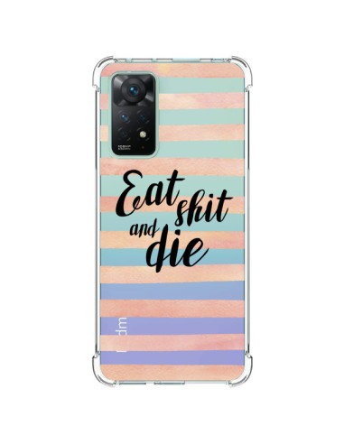 Coque Xiaomi Redmi Note 11 Pro Eat, Shit and Die Transparente - Maryline Cazenave