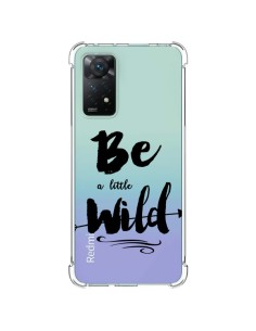 Coque Xiaomi Redmi Note 11 Pro Be a little Wild, Sois sauvage Transparente - Sylvia Cook