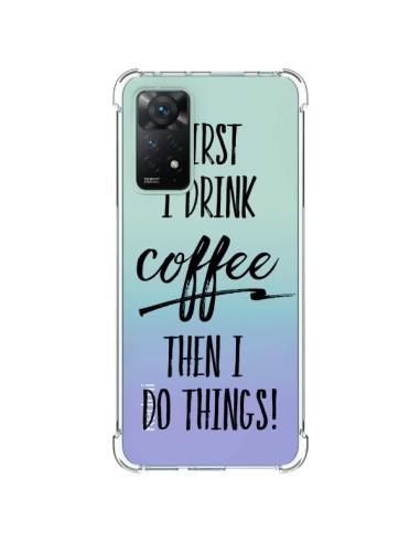 Coque Xiaomi Redmi Note 11 Pro First I drink Coffee, then I do things Transparente - Sylvia Cook