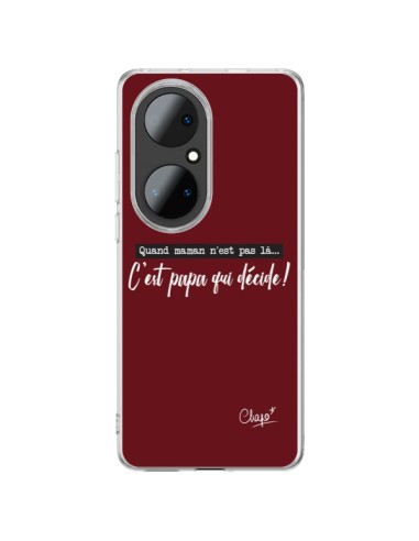 Coque Huawei P50 Pro C'est Papa qui Décide Rouge Bordeaux - Chapo