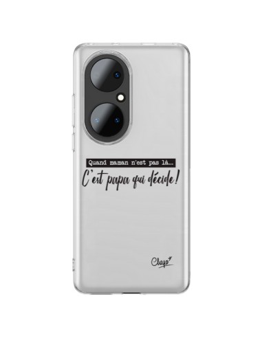 Coque Huawei P50 Pro C'est Papa qui Décide Transparente - Chapo