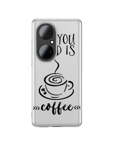 Coque Huawei P50 Pro All you need is coffee Transparente - Sylvia Cook