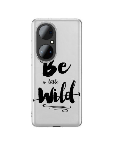 Coque Huawei P50 Pro Be a little Wild, Sois sauvage Transparente - Sylvia Cook