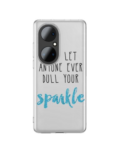 Coque Huawei P50 Pro Don't let anyone ever dull your sparkle Transparente - Sylvia Cook