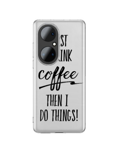Coque Huawei P50 Pro First I drink Coffee, then I do things Transparente - Sylvia Cook