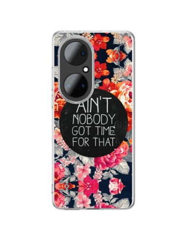 Coque Huawei P50 Pro Fleur Flower Ain't nobody got time for that - Sara Eshak