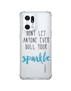 Coque Oppo Find X5 Pro Don't let anyone ever dull your sparkle Transparente - Sylvia Cook
