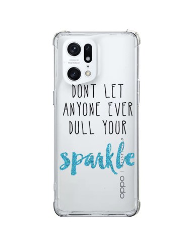 Coque Oppo Find X5 Pro Don't let anyone ever dull your sparkle Transparente - Sylvia Cook