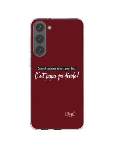 Coque Samsung Galaxy S23 Plus 5G C'est Papa qui Décide Rouge Bordeaux - Chapo