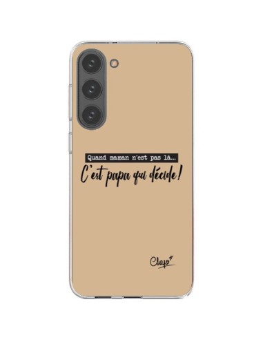 Coque Samsung Galaxy S23 Plus 5G C'est Papa qui Décide Beige - Chapo