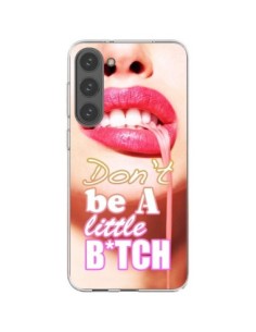 Coque Samsung Galaxy S23 Plus 5G Don't Be A Little Bitch...
