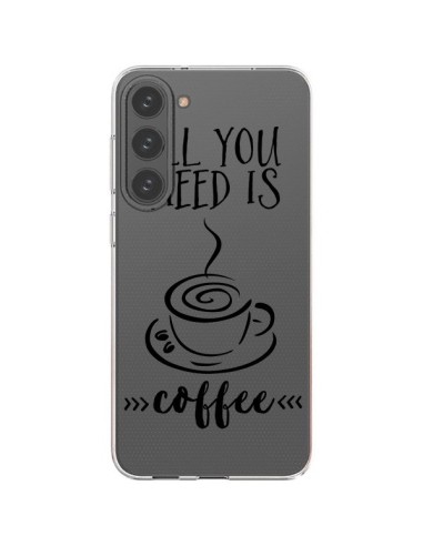 Coque Samsung Galaxy S23 Plus 5G All you need is coffee Transparente - Sylvia Cook
