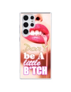 Samsung Galaxy S23 Ultra 5G Case Don't Be A Little Bitch...