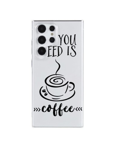 Coque Samsung Galaxy S23 Ultra 5G All you need is coffee Transparente - Sylvia Cook