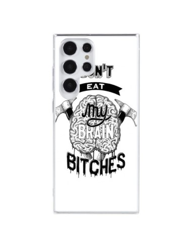 Coque Samsung Galaxy S23 Ultra 5G Don't eat my brain Bitches Cerveau Blanc - Senor Octopus