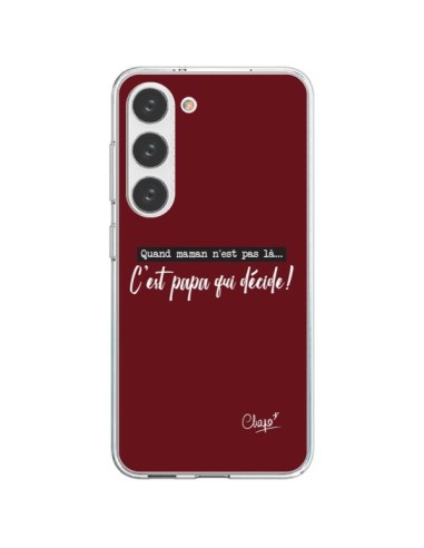 Coque Samsung Galaxy S23 5G C'est Papa qui Décide Rouge Bordeaux - Chapo