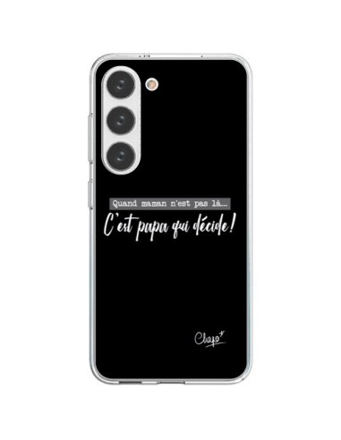 Coque Samsung Galaxy S23 5G C'est Papa qui Décide Noir - Chapo