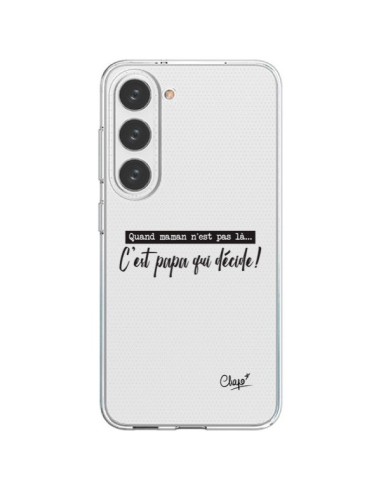 Coque Samsung Galaxy S23 5G C'est Papa qui Décide Transparente - Chapo