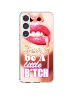 Coque Samsung Galaxy S23 5G Don't Be A Little Bitch -...
