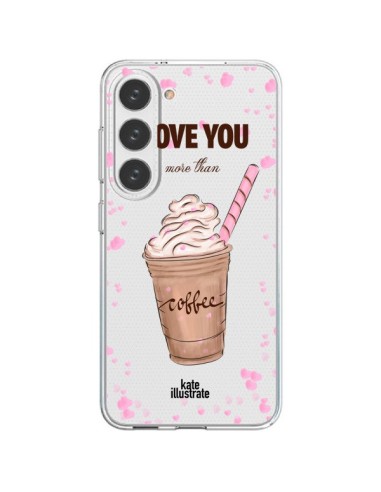 Coque Samsung Galaxy S23 5G I love you More Than Coffee Glace Amour Transparente - kateillustrate