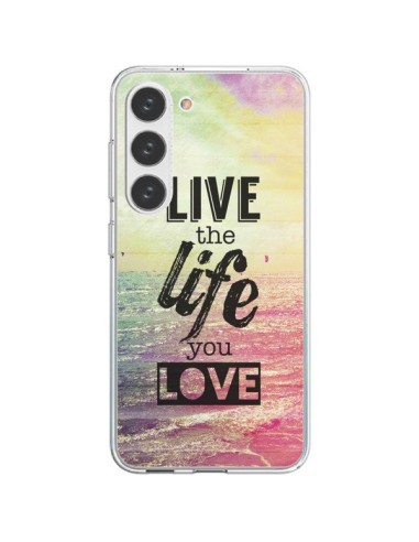 Cover Samsung Galaxy S23 5G Live the Life you Love, Vis la Vie que tu Aimes Amore - Mary Nesrala