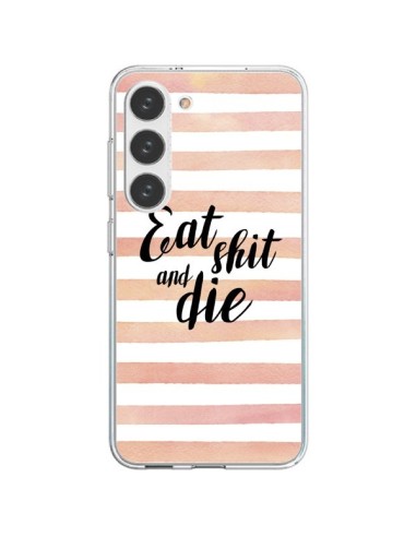 Samsung Galaxy S23 5G Case Eat, Shit and Die - Maryline Cazenave