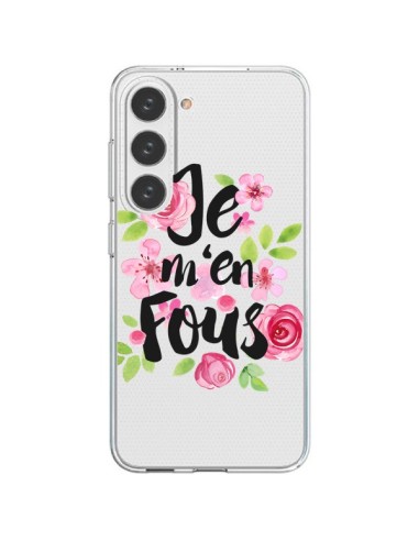 Coque Samsung Galaxy S23 5G Je M'en Fous Fleurs Transparente - Maryline Cazenave