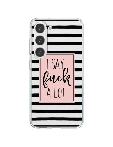 Coque Samsung Galaxy S23 5G I Say Fuck A Lot Transparente - Maryline Cazenave