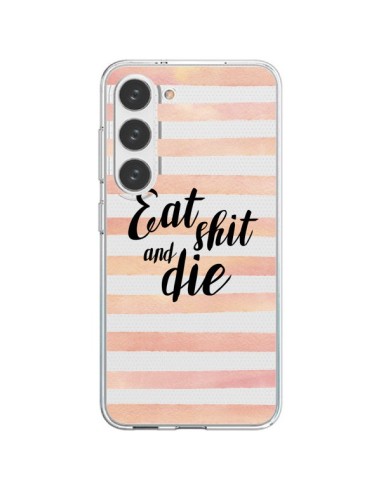 Coque Samsung Galaxy S23 5G Eat, Shit and Die Transparente - Maryline Cazenave