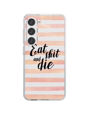 Cover Samsung Galaxy S23 5G Eat, Shit and Die Trasparente - Maryline Cazenave