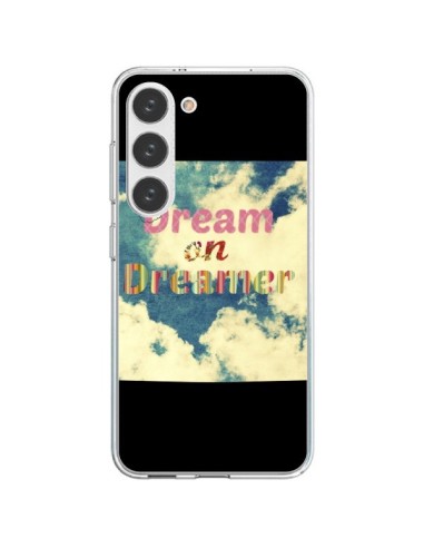 Coque Samsung Galaxy S23 5G Dream on Dreamer Rêves - R Delean