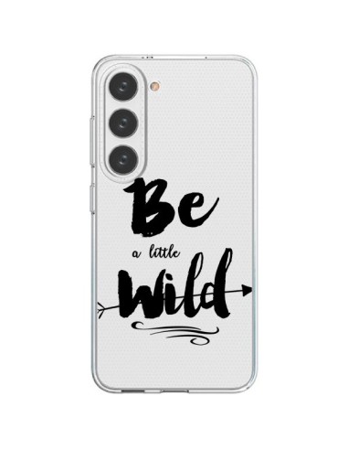 Coque Samsung Galaxy S23 5G Be a little Wild, Sois sauvage Transparente - Sylvia Cook