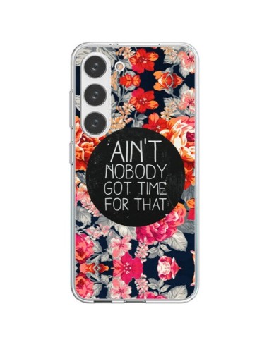 Coque Samsung Galaxy S23 5G Fleur Flower Ain't nobody got time for that - Sara Eshak