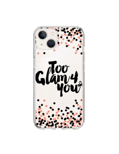 Coque iPhone 15 Too Glamour 4 you Trop Glamour pour Toi Transparente - Ebi Emporium