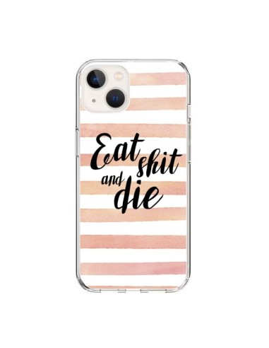 Coque iPhone 15 Eat, Shit and Die - Maryline Cazenave