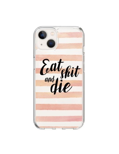 Coque iPhone 15 Eat, Shit and Die Transparente - Maryline Cazenave