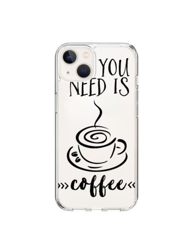 Coque iPhone 15 All you need is coffee Transparente - Sylvia Cook