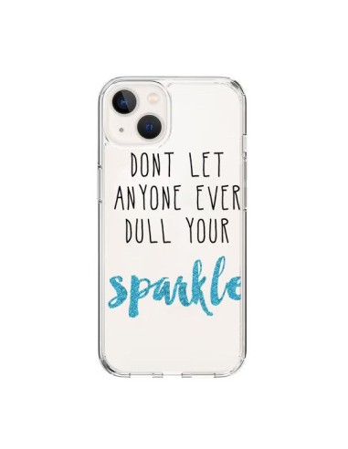Coque iPhone 15 Don't let anyone ever dull your sparkle Transparente - Sylvia Cook