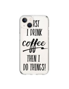 iPhone 15 Case First I drink Coffee, then I do things...