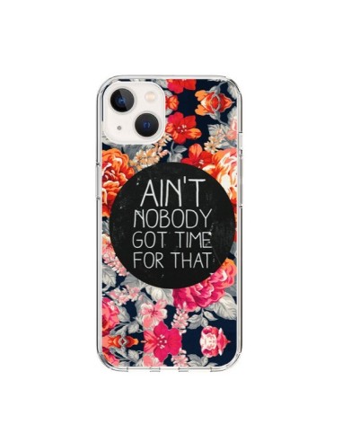 Coque iPhone 15 Fleur Flower Ain't nobody got time for that - Sara Eshak