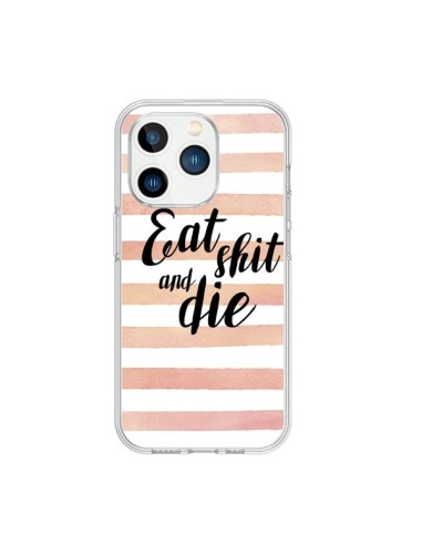 Coque iPhone 15 Pro Eat, Shit and Die - Maryline Cazenave